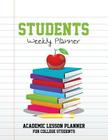 Students Weekly Planner: Academic Lesson Planner for College Students By Speedy Publishing LLC Cover Image