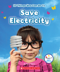 10 Things You Can Do To Save Electricity (Rookie Star: Make a Difference) By Jenny Mason Cover Image