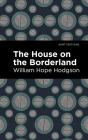 The House on the Borderland By William Hope Hodgson, Mint Editions (Contribution by) Cover Image