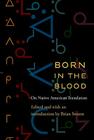 Born in the Blood: On Native American Translation (Native Literatures of the Americas and Indigenous World Literatures) Cover Image