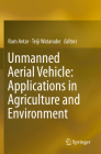 Unmanned Aerial Vehicle: Applications in Agriculture and Environment By Ram Avtar (Editor), Teiji Watanabe (Editor) Cover Image