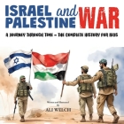 Israel and Palestine War: A Journey Through Time - The Complete History for Kids By Ali Welch Cover Image