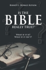 Is the Bible Really True?: What if it is? What if it isn't? By Bishop C. Horace Kitson Cover Image