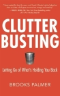 Clutter Busting: Letting Go of What's Holding You Back By Brooks Palmer Cover Image