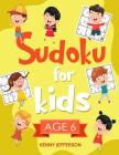 Sudoku for Kids Age 6: More Than 100 Fun and Educational Sudoku Puzzles Designed Specifically for 6-Year-Old Kids While Improving Their Memor By Kenny Jefferson Cover Image