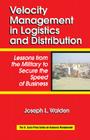 Velocity Management in Logistics and Distribution: Lessons from the Military to Secure the Speed of Business (Resource Management #33) By Joseph L. Walden Cover Image