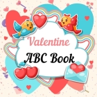 Valentine ABC Book: Valentine ABC Book: The Alphabet A-Z with Valentine Words - Holiday Gift Idea for Kids, Preschoolers, Toddlers and Kin Cover Image