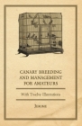 Canary Breeding and Management for Amateurs with Twelve Illustrations By Jerome Cover Image
