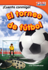 ¡Cuenta conmigo! El torneo de fútbol (TIME FOR KIDS®: Informational Text) By Lisa Greathouse Cover Image