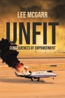 Unfit: Consequences of Empowerment By Lee McGarr Cover Image