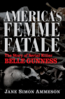 America's Femme Fatale: The Story of Serial Killer Belle Gunness By Jane Simon Ammeson Cover Image