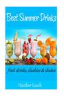 Best Summer Drinks: Fruit drinks, Slushies and Shakes By Heather Leach Cover Image