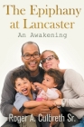 The Epiphany at Lancaster: An Awakening By Sr. Culbreth, Roger A. Cover Image