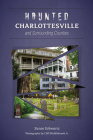 Haunted Charlottesville and Surrounding Counties By Susan Schwartz, Cliff Middlebrook Jr (Photographer) Cover Image