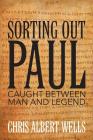 Sorting Out Paul: Caught Between Man and Legend By Chris Albert Wells Cover Image