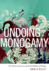 Undoing Monogamy: The Politics of Science and the Possibilities of Biology By Angela Willey Cover Image