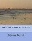 What Do I need with love? By Rebecca M. Farrell Cover Image