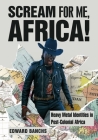 Scream for Me, Africa!: Heavy Metal Identities in Post-Colonial Africa (Advances in Metal Music and Culture) By Edward Banchs Cover Image