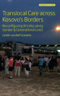 Translocal Care Across Kosovo's Borders: Reconfiguring Kinship Along Gender and Generational Lines (Anthropology of Europe #8) By Carolin Leutloff-Grandits Cover Image