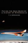 Facing the Heat Barrier: A History of Hypersonics By T. a. Heppenheimer, Nasa History Office Cover Image