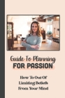 Guide To Planning For Passion: How To Out Of Limiting Beliefs From Your Mind: Action In Life By Felton Sykora Cover Image
