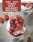 Top 150 Yummy Easy Dessert Recipes: The Highest Rated Yummy Easy Dessert Cookbook You Should Read By Mary Turner Cover Image
