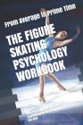 The Figure Skating Psychology Workbook: How to Use Advanced Sports Psychology to Succeed in the Ice Rink By Danny Uribe Cover Image