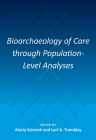 Bioarchaeology of Care Through Population-Level Analyses (Bioarchaeological Interpretations of the Human Past: Local) By Alecia Schrenk (Editor), Lori A. Tremblay (Editor) Cover Image