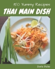 150 Yummy Thai Main Dish Recipes: Yummy Thai Main Dish Cookbook - The Magic to Create Incredible Flavor! Cover Image