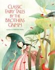 Classic Fairy Tales by the Brothers Grimm Cover Image