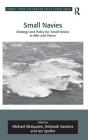 Small Navies: Strategy and Policy for Small Navies in War and Peace. Edited by Michael Mulqueen, Deborah Sanders and Ian Speller (Corbett Centre for Maritime Policy Studies) Cover Image