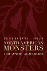 North American Monsters: A Contemporary Legend Casebook (Contemporary Legend Casebook Series) By David J. Puglia (Editor) Cover Image