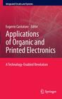 Applications of Organic and Printed Electronics: A Technology-Enabled Revolution (Integrated Circuits and Systems) By Eugenio Cantatore (Editor) Cover Image