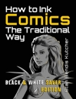 How to Ink Comics: The Traditional Way (Black & White Saver Edition) (Pen & Ink Techniques for Comic Pages) Cover Image