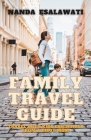 Family Travel Guide: Travel with Kids Essentials from a Pilot Mom By Nanda Esalawati Cover Image