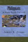 Philippians: A Study Guide for LIFE By James K. Crews Cover Image