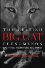 The British Big Cat Phenomenon: Sightings, Field Signs, and Bones Cover Image