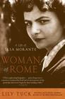 Woman of Rome: A Life of Elsa Morante By Lily Tuck Cover Image