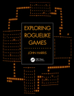 Exploring Roguelike Games By John Harris Cover Image