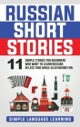 Russian Short Stories: 11 Simple Stories for Beginners Who Want to Learn Russian in Less Time While Also Having Fun By Simple Language Learning Cover Image