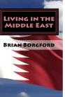 Living in the Middle East: Volume V - 2011-14 By Brian Borgford Cover Image