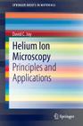 Helium Ion Microscopy: Principles and Applications (Springerbriefs in Materials) Cover Image