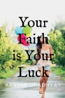 Your Faith is Your Luck By Arvind Upadhyay Cover Image