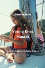 Young Knot Master: A Kid's Guide to Tying Knots Cover Image