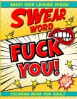 Swear Word Coloring Book for Adult: Fuck You Dirty Vulgar words coloring book for Happily Swearing People for Adults hilarious irreverent minds Best P By Inez Lonswear Ellis Cover Image