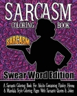 Sarcasm Coloring Book Swear Word Edition: A Sarcastic Coloring Book For Adults Containing Paisley, Henna And Mandala Style Coloring Pages With Sarcast By Pigeon Coloring Books Cover Image