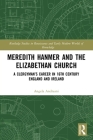 Meredith Hanmer and the Elizabethan Church: A Clergyman's Career in 16th Century England and Ireland (Routledge Studies in Renaissance and Early Modern Worlds of) By Angela Andreani Cover Image