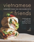 Vietnamese Comfort Food You Can Share with Friends: Amazing Recipes for That Are Perfect for Your Bonding Times By Ava Archer Cover Image