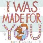 I Was Made for You By David Lucas, David Lucas (Illustrator) Cover Image