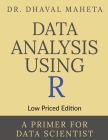 Data Analysis Using R (Low Priced Edition): A Primer for Data Scientist Cover Image